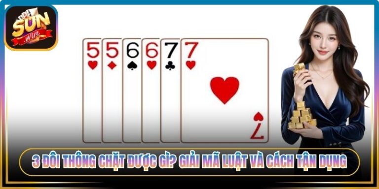 3 Đôi Thông Chặt Được Gì