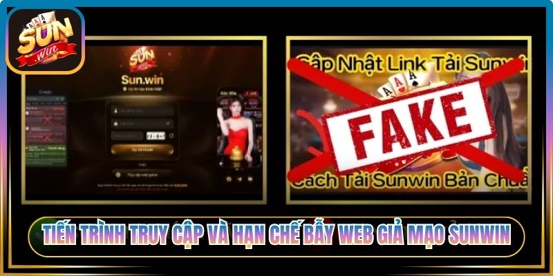 Tiến trình truy cập và hạn chế bẫy web giả mạo Sunwin