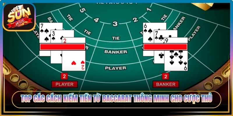 Top các cách kiếm tiền từ baccarat thông minh cho cược thủ 
