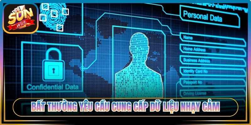 Bất thường yêu cầu cung cấp dữ liệu nhạy cảm 
