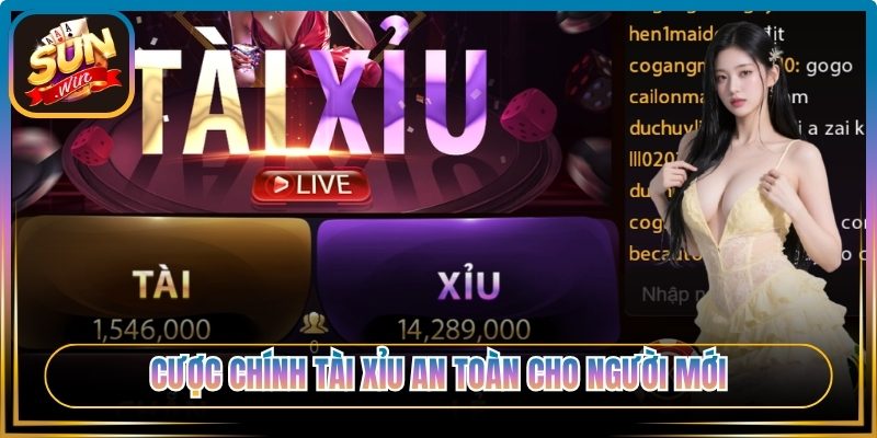 Cược chính Tài Xỉu an toàn cho người mới