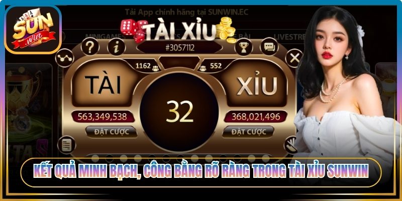 Kết quả minh bạch, công bằng rõ ràng trong Tài Xỉu Sunwin